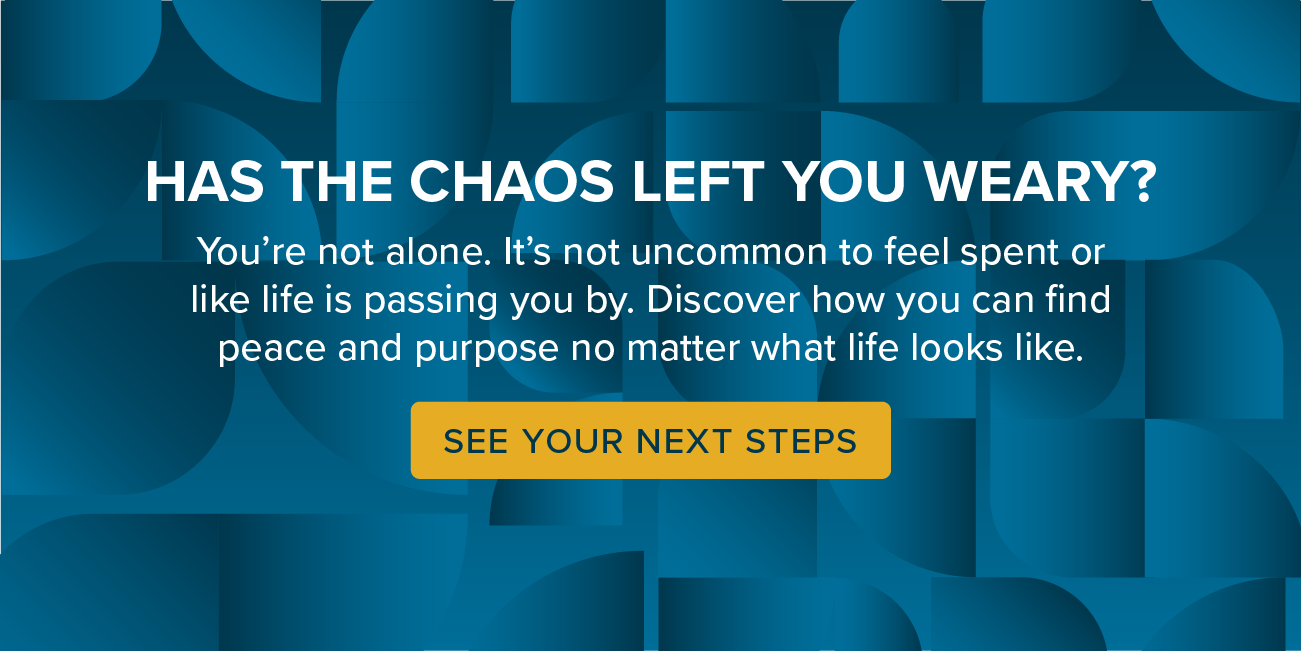 Has the chaos left you weary? See next steps. Has the chaos left you weary? See next steps.